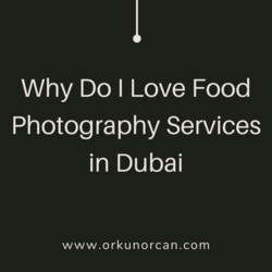 Why Do I Love Food Photography Services In Dubai